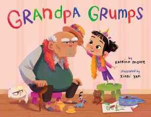 Grandpa Grumps by Katrina Moore, Xindi Yan