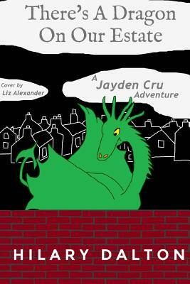 There's A Dragon On Our Estate: A Jayden Cru Adventure by Hilary Dalton