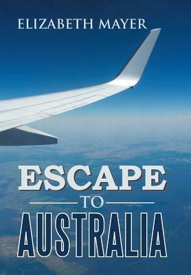 Escape to Australia by Elizabeth Mayer
