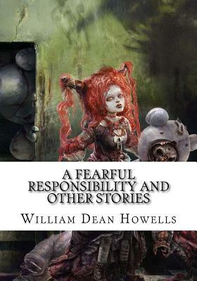 A Fearful Responsibility and Other Stories by William Dean Howells