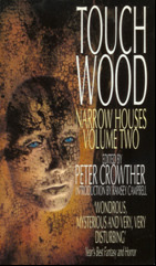 Touch Wood by William Relling Jr., Spider Robinson, Christopher Evans, D.F. Lewis, Adam Corbin Fusco, Bill Pronzini, T. Winter-Damon, John Brunner, Colin Greenland, Ramsey Campbell, Charles de Lint, Bentley Little, Stella Hargreaves, Stan Nicholls, Neil Gaiman, Simon Ings, Garry Kilworth, Yvonne Navarro, Peter Crowther, Steve Lockley, Stanley Wiater, Karl Edward Wagner, Michael Marshall Smith, Kristine Kathryn Rusch, Charles L. Grant, Thomas F. Monteleone