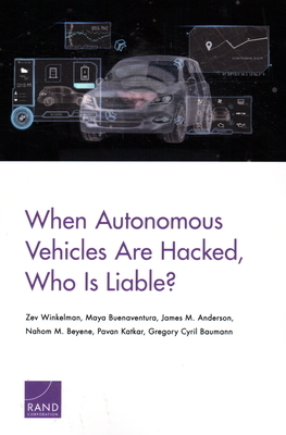 When Autonomous Vehicles Are Hacked, Who Is Liable? by Zev Winkelman