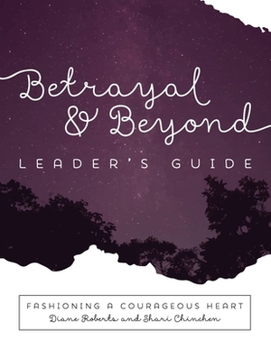 Betrayal and Beyond Leaders Guide by Diane Roberts, Shari Chinchen