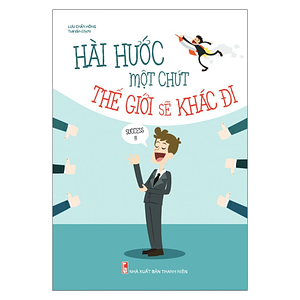 Hài Hước Một Chút Thế Giới Sẽ Khác Đi by Lưu Chấn Hồng