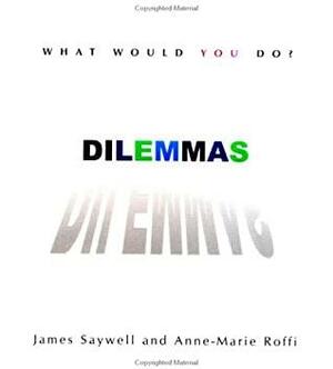 Dilemmas: What Would you Do? by Anne-Marie Roffi, James Saywell