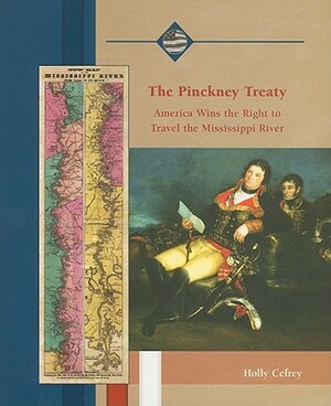 The Pinckney Treaty: America Wins the Right to Travel the Mississippi River by Holly Cefrey