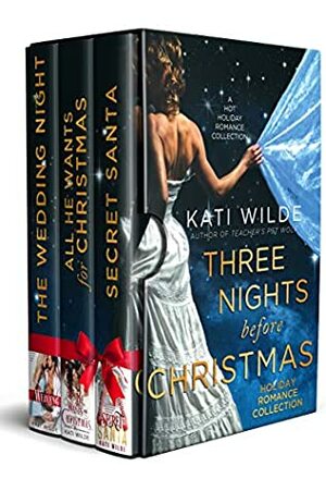 Three Nights Before Christmas: A Holiday Romance Collection by Kati Wilde