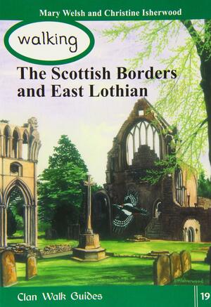 Walking the Scottish Borders and East Lothian by Christine Isherwood, Mary O. Welsh