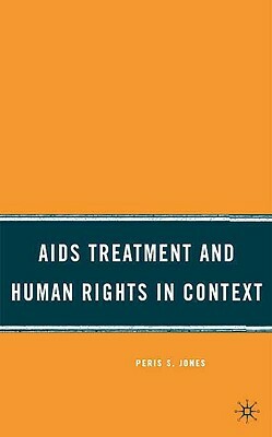 AIDS Treatment and Human Rights in Context by P. Jones