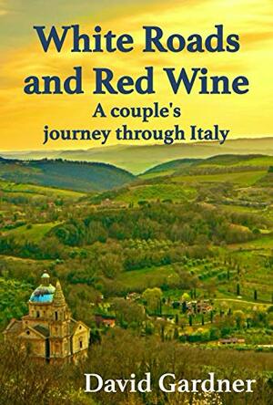 White Roads and Red Wine by David Gardner