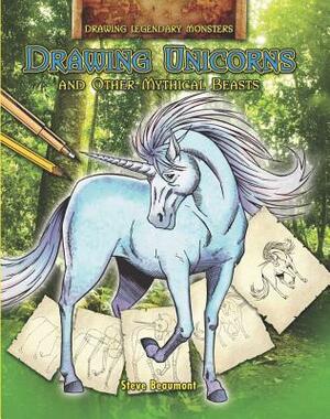 Drawing Unicorns and Other Mythical Beasts by Steve Beaumont