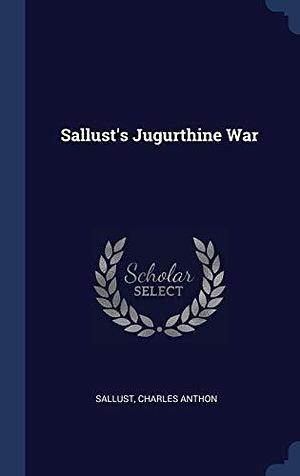 Sallust's Jugurthine War by Charles Anthon, Sallust, Sallust