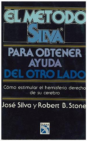 Metodo Silva Para Obtener Ayuda del Otro Lado by Robert B. Stone, José Silva