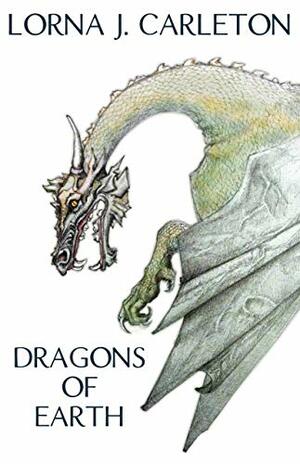 Dragons of Earth by Lorna J Carleton
