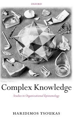 Complex Knowledge: Studies in Organizational Epistemology by Haridimos Tsoukas