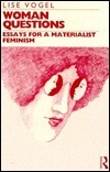 Woman Questions: Essays for a Materialist Feminism by Lise Vogel