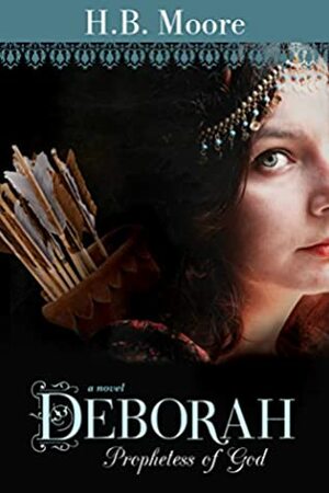 Deborah: Prophetess of God by H.B. Moore