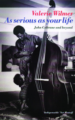As serious as your life: John Coltrane and beyond by Val Wilmer