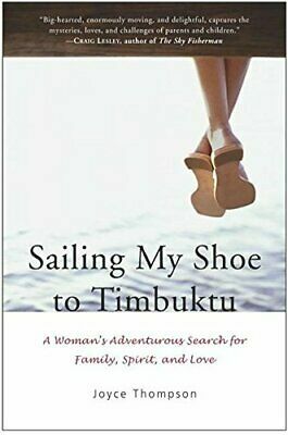 Sailing My Shoe to Timbuktu: A Woman's Adventurous Search for Family, Spirit, and Love by Joyce Thompson