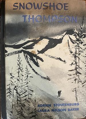 Snowshoe Thompson by Adrien Stoutenberg, Adrien Stoutenburg, Laura Nelson Baker