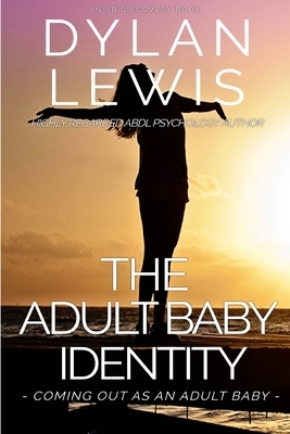 The Adult Baby Identity - Coming out as an Adult Baby by Dylan Lewis