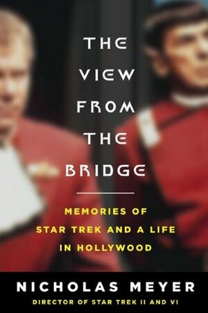 The View from the Bridge: Memories of Star Trek and a Life in Hollywood by Nicholas Meyer