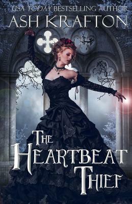 The Heartbeat Thief by Ash Krafton, Aj Krafton