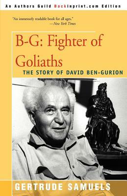 B-G: Fighter of Goliaths: The Story of David Ben-Gurion by Gertrude Samuels