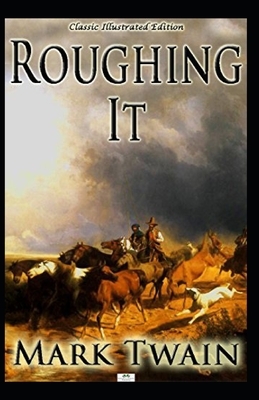 Roughing It Illustrated by Mark Twain