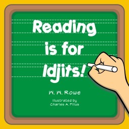 Reading is for Idjits! by W.W. Rowe, Charles A. Filius