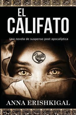 El Califato: Una novela de suspenso post-apocalíptica: (Edición en español) (Spanish Edition) by Anna Erishkigal