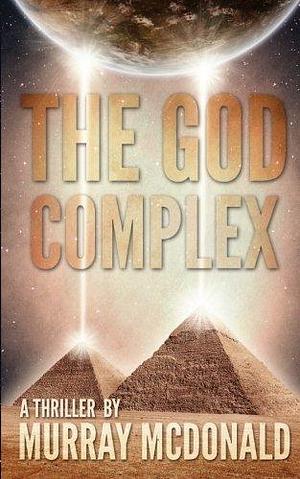 The God Complex: A Thriller by Murray McDonald by Murray McDonald, Murray McDonald