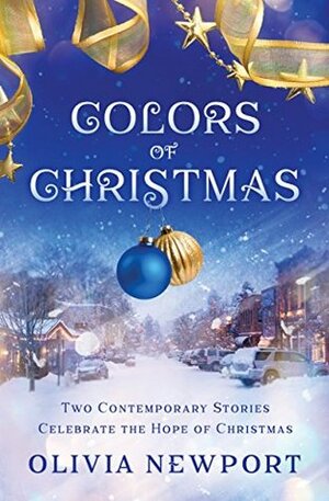 Colors of Christmas: Two Contemporary Stories Celebrate the Hope of Christmas by Olivia Newport