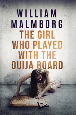 The Girl Who Played With The Ouija Board by William Malmborg