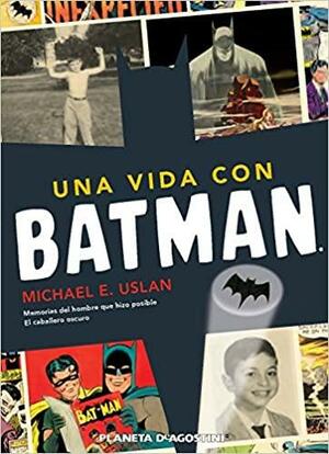 Una vida con Batman by Michael E. Uslan