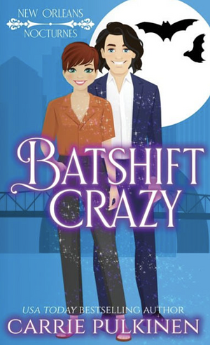 Batshift Crazy: A Frightfully Funny Paranormal Romantic Comedy by Carrie Pulkinen