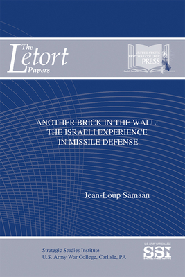 Another Brick in the Wall: The Israeli Experience in Missile Defense: The Israeli Experience in Missile Defense by Jean-Loup Samaan