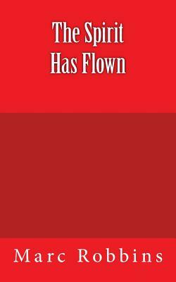 The Spirit Has Flown: There are terrible goings-on around Russell Doherty's life and business empire. Scarcely does he know the sordid detai by Marc Robbins