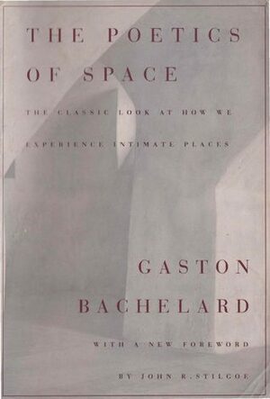 The Poetics of Space by Maria Jolas, Gaston Bachelard, John R. Stilgoe, Étienne Gilson
