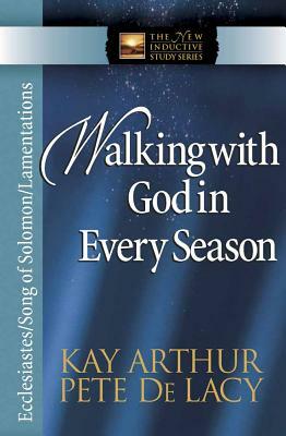 Walking with God in Every Season by Kay Arthur, Pete de Lacy
