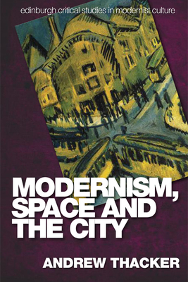 Modernism, Space and the City: Outsiders and Affect in Paris, Vienna, Berlin, and London by Andrew Thacker