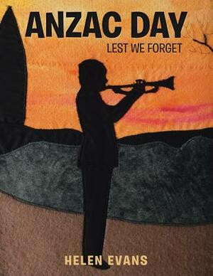 Anzac Day: Lest We Forget by Helen Evans