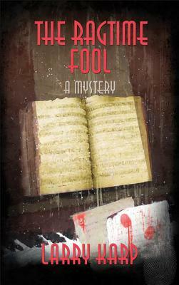 The Ragtime Fool: A Ragtime Mystery by Larry Karp