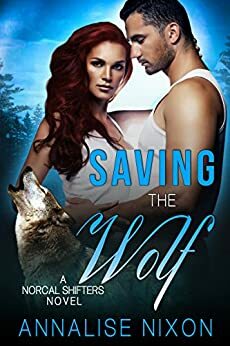 Saving the Wolf: A Norcal Shifter Novel by Annalise Nixon