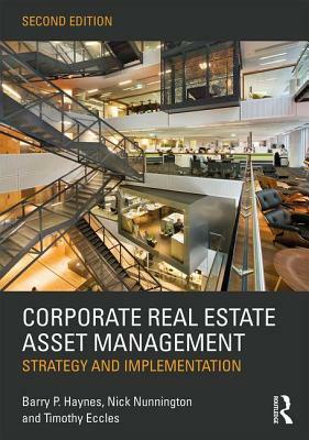 Corporate Real Estate Asset Management: Strategy and Implementation by Barry Haynes, Timothy Eccles, Nick Nunnington