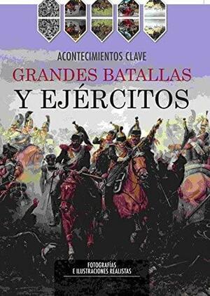 Acontecimientos Clave- Grandes Batallas y Ejercitos by Parragon Books
