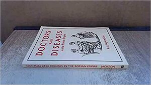 Doctors And Diseases In The Roman Empire by Ralph Jackson