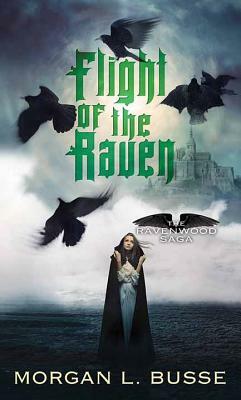 Flight of the Raven: The Ravenwood Saga by Morgan L. Busse