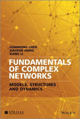 Fundamentals of Complex Networks: Models, Structures and Dynamics by Guanrong Chen, Xiaofan Wang, Xiang Li