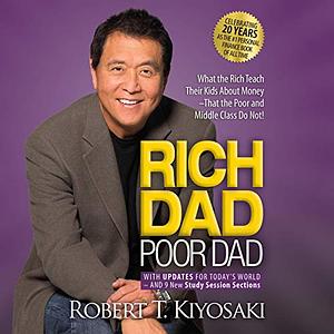 Rich Dad Poor Dad: 20th Anniversary Edition: What the Rich Teach Their Kids About Money That the Poor and Middle Class Do Not! by Robert T. Kiyosaki